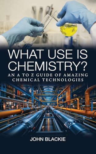 What Use is Chemistry?: An A to Z Guide of Amazing Chemical Technologies von New Generation Publishing