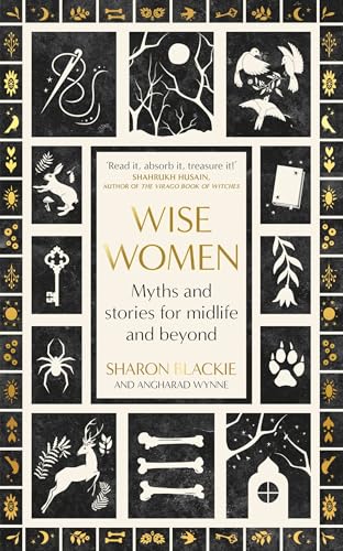 Wise Women: Myths and stories for midlife and beyond - 'Extra"ordinary ... beautifully and vividly retold stories' TLS Wise Women: Myths and stories for midlife and beyond - 'Extra"ordinary ... beautifully and vividly retold stories' TLS