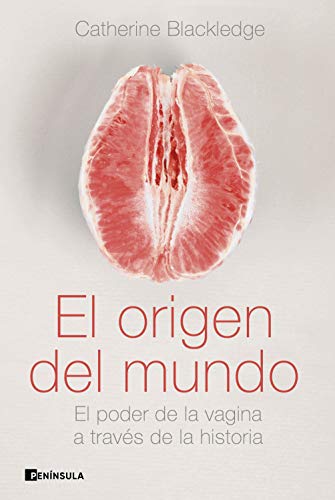El origen del mundo: El poder de la vagina a través de la historia (PENINSULA)