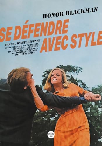 Se défendre avec style - Manuel d'autodéfense pour en finir avec les insistants, les relous, les crétins, les " madame, t'es bonne ": Manuel ... les poètes qui parlent avec leurs mains...