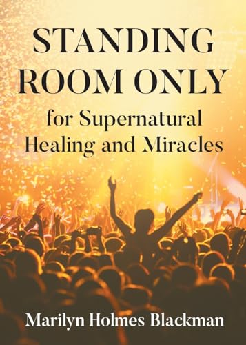 STANDING ROOM ONLY for Supernatural Healing and Miracles von Newman Springs