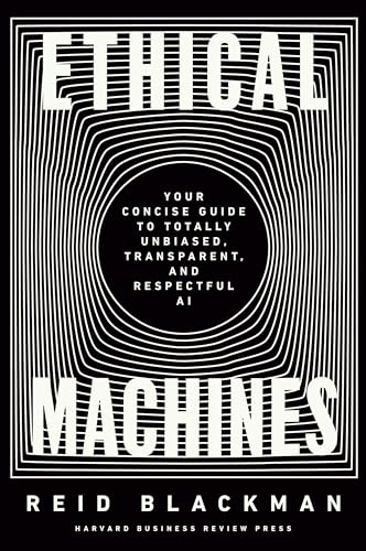 Ethical Machines: Your Concise Guide to Totally Unbiased, Transparent, and Respectful AI von Harvard Business Review Press