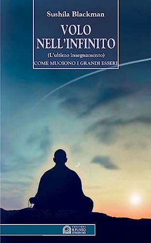 Volo nell'infinito. L'ultimo insegnamento. Come muoiono i grandi esseri (Uomini e spiritualità) von Il Punto d'Incontro