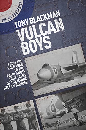 Vulcan Boys: From the Cold War to the Falklands: True Tales of the Iconic Delta V Bomber (Jet Age, Band 6)