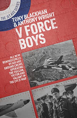 V Force Boys: All New Reminiscences by Air and Ground Crews Operating the Vulcan, Victor and Valiant in the Cold War and Beyond (Jet Age, Band 17) von Grub Street Publishing