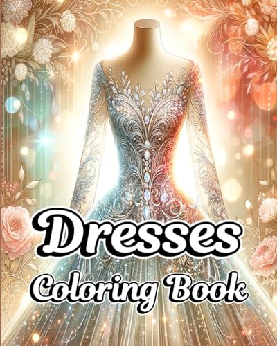 Dresses Coloring Book: Fashion Clothes Illustrations with Vintage and Modern Designs for Adults von Blurb