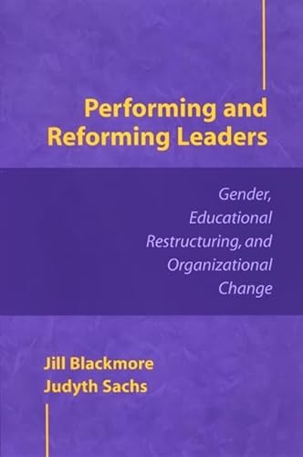 Performing and Reforming Leaders: Gender, Educational Restructuring, and Organizational Change (SUNY series in Women in Education) von State University of New York Press