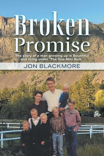 Broken Promise: The story of a man growing up in Bountiful and living under 'The One Man Rule.' von FriesenPress