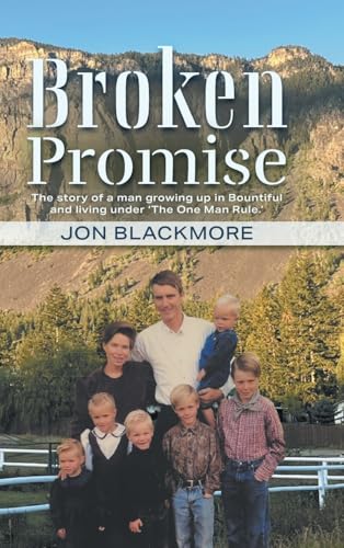 Broken Promise: The story of a man growing up in Bountiful and living under 'The One Man Rule.' von FriesenPress