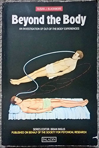 Beyond the Body: An Investigation of Out-of-the-body Experiences (Paladin Books)