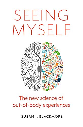 Seeing Myself: The New Science of Out-Of-Body Experiences