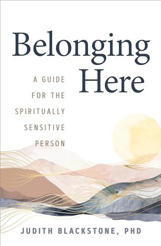 Belonging Here: A Guide for the Spiritually Sensitive Person von Sounds True
