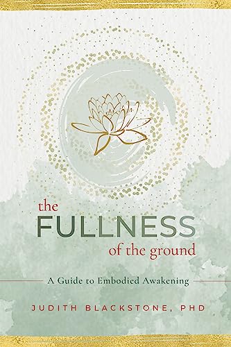 The Fullness of the Ground: A Guide to Embodied Awakening von Sounds True