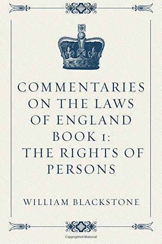 Commentaries on the Laws of England Book 1: The Rights of Persons