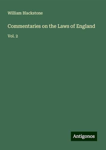 Commentaries on the Laws of England: Vol. 2 von Antigonos Verlag