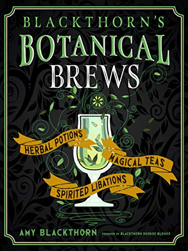 Blackthorn's Botanical Brews: Herbal Potions, Magical Teas, and Spirited Libations Blackthorn's Botanical Brews: Herbal Potions, Magical Teas, and Spirited Libations von Weiser Books