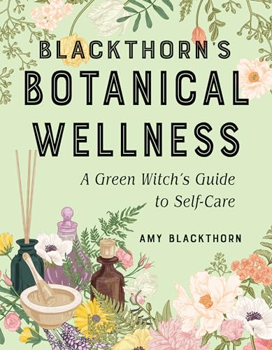 Blackthorn's Botanical Wellness: A Green Witch's Guide to Self-Care von Weiser Books