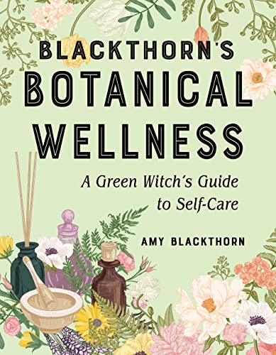 Blackthorn's Botanical Wellness: A Green Witch's Guide to Self-Care von Weiser Books