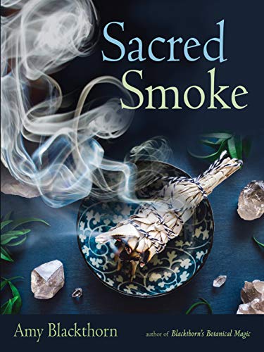 Sacred Smoke: Clear Away Negative Energies and Purify Body, Mind, and Spirit Sacred Smoke: Clear Away Negative Energies and Purify Body, Mind, and Spirit von Weiser Books