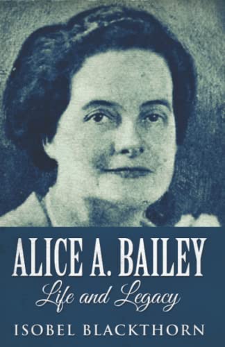 Alice A. Bailey: Life And Legacy