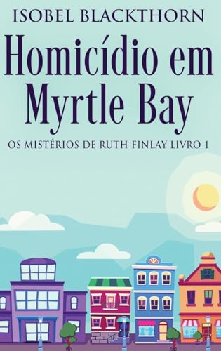 Homicídio em Myrtle Bay (OS Mistérios de Ruth Finlay, Band 1) von Next Chapter