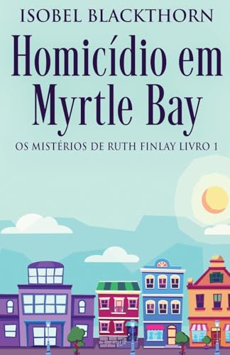 Homicídio em Myrtle Bay (OS Mistérios de Ruth Finlay, Band 1) von Next Chapter