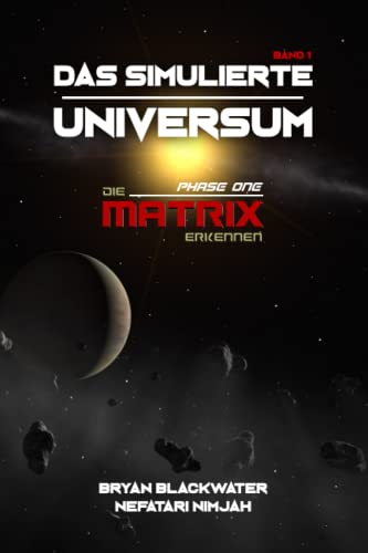 Das simulierte Universum: Band 1: Die Matrix erkennen (Das simulierte Universum - Die Simulationstheorie, Band 1) von Independently published