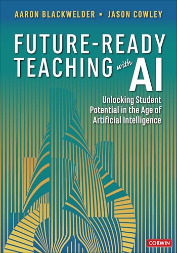 Future-Ready Teaching With AI: Unlocking Student Potential in the Age of Artificial Intelligence (Corwin Teaching Essentials) von Corwin