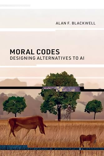 Moral Codes: Designing Alternatives to AI von MIT Press