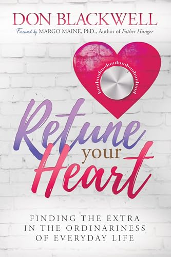 Retune Your Heart: Finding the Extra in the Ordinariness of Everyday Life Retune Your Heart: Finding the Extra in the Ordinariness of Everyday Life von Morgan James Publishing