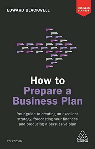 How to Prepare a Business Plan: Your Guide to Creating an Excellent Strategy, Forecasting Your Finances and Producing a Persuasive Plan (Business Success) von Kogan Page