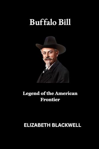 Buffalo Bill: Legend of the American Frontier von Independently published