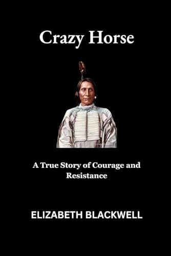 Crazy Horse: A True Story of Courage and Resistance von Independently published