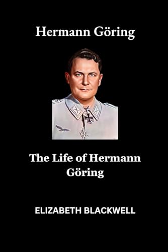 Hermann Göring: The Life of Hermann Göring von Independently published
