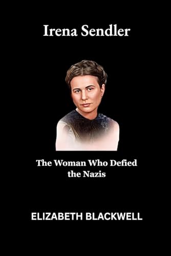 Irena Sendler: The Woman Who Defied the Nazis von Independently published
