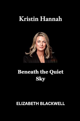 Kristin Hannah: Beneath the Quiet Sky von Independently published
