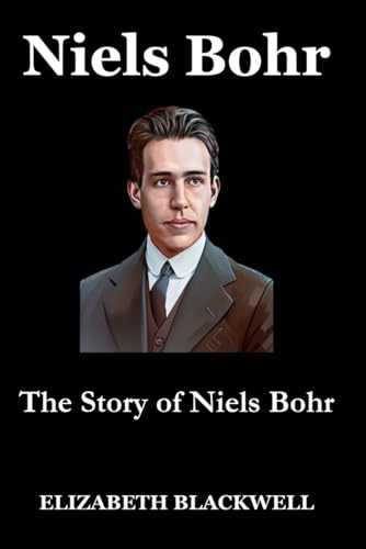 Niels Bohr: The Story of Niels Bohr von Independently published