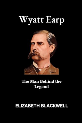 Wyatt Earp: The Man Behind the Legend von Independently published