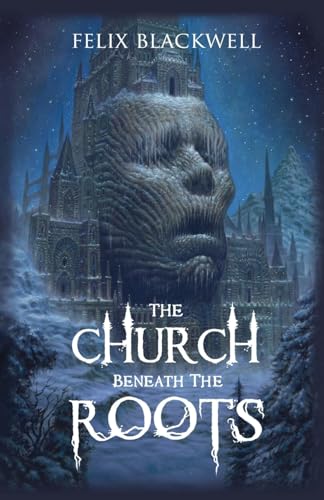 The Church Beneath the Roots von Felix Blackwell
