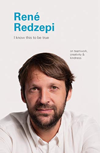 I Know This to Be True: Rene Redzepi: On Teamwork, Creativity, and Kindness