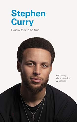 I Know This to Be True: Stephen Curry: On Family, Determination, and Passion
