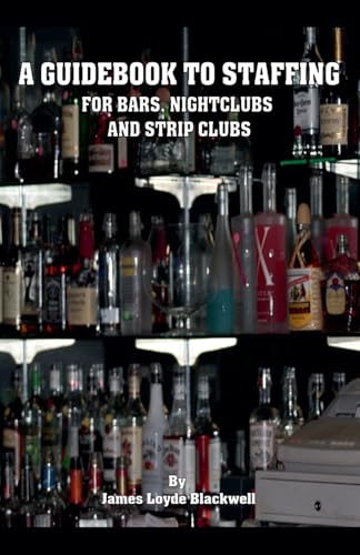 A Guidebook to Staffing for Bars, Nightclubs and Strip Clubs von James Blackwell