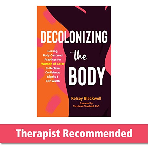 Decolonizing the Body: Healing, Body-Centered Practices for Women of Color to Reclaim Confidence, Dignity, and Self-Worth von New Harbinger