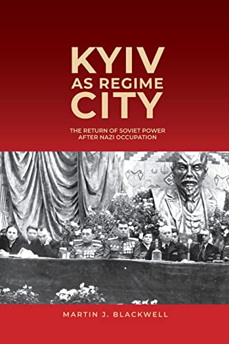 Kyiv As Regime City: The Return of Soviet Power After Nazi Occupation (Rochester Studies in East and Central Europe, 16) von University of Rochester Press