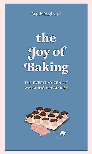 The Joy of Baking: The Everyday Zen of Watching Bread Rise