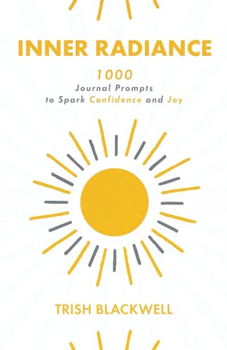 Inner Radiance: 1000 Journal Prompts to Spark Confidence and Joy