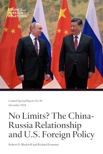 No Limits? The China-Russia Relationship and U.S. Foreign Policy von Council on Foreign Relations