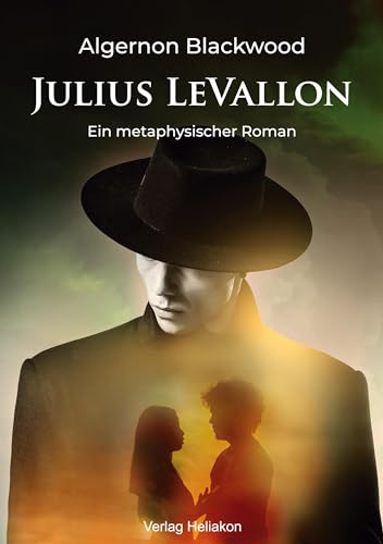 Julius LeVallon: Ein metaphysischer Roman von Verlag Heliakon