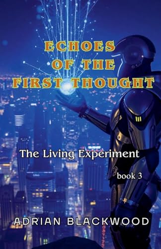 Echoes of the First Thought (The Living Experiment) Echoes of the First Thought (The Living Experiment) von Adrian Blackwood