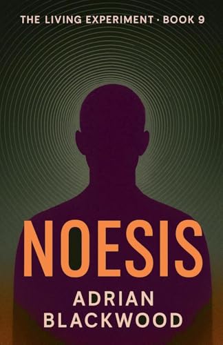 Noesis (The Living Experiment, Band 9) von Adrian Blackwood